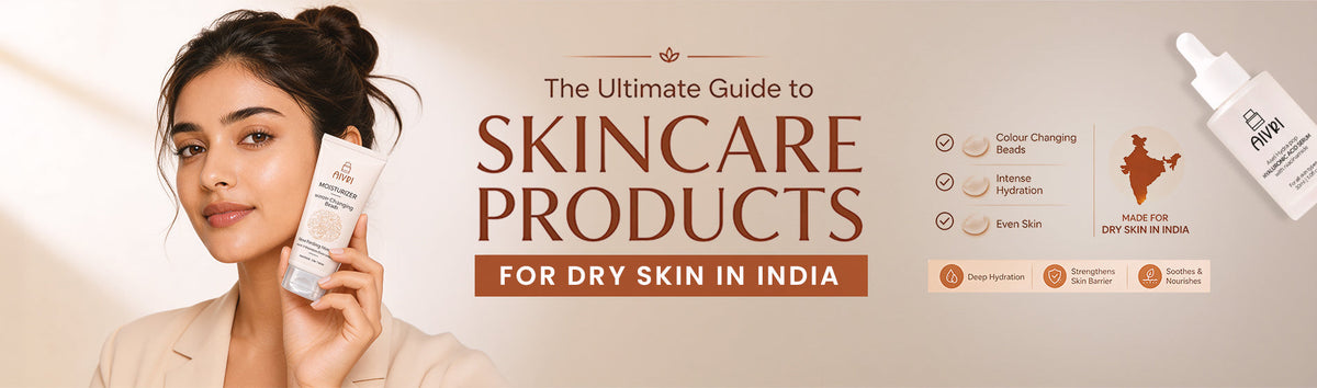 The Ultimate Guide to Skincare Products for Dry Skin in India | Aivri