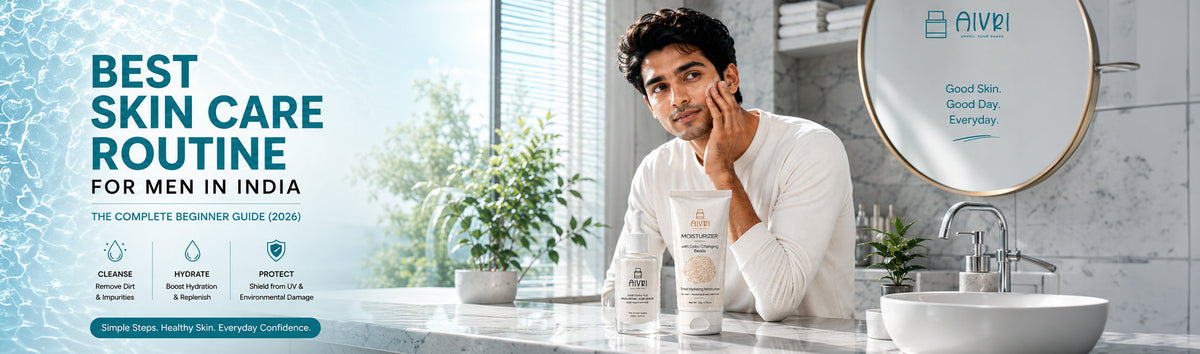 Best Skin Care Routine for Men in India: The Complete Beginner Guide (2026) | Aivri